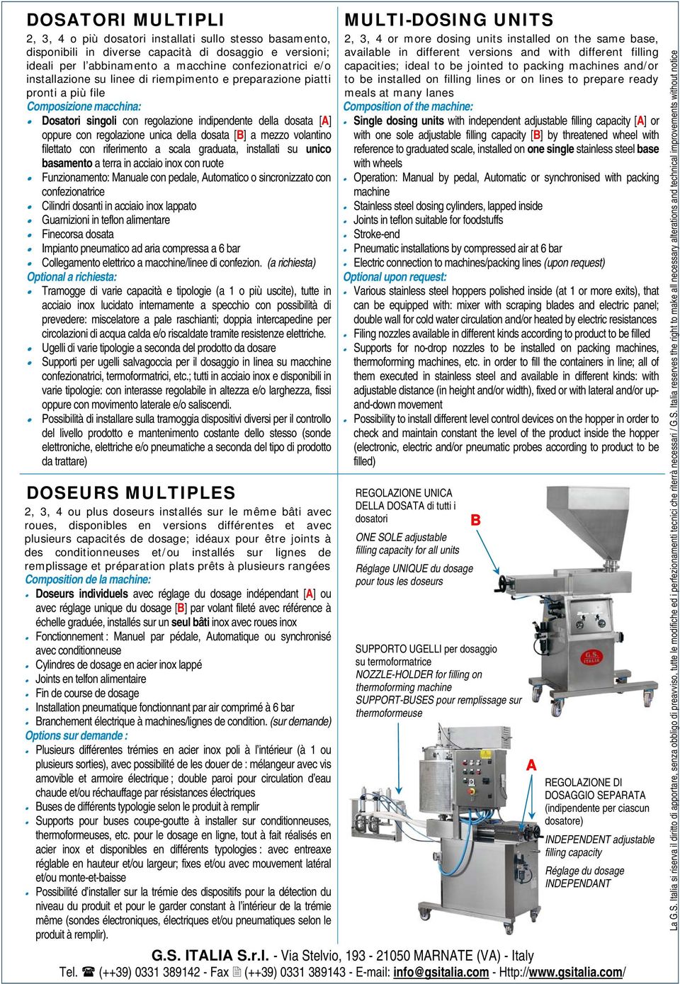 dosata [B] a mezzo volantino filettato con riferimento a scala graduata, installati su unico basamento a terra in acciaio inox con ruote Funzionamento: Manuale con pedale, Automatico o sincronizzato