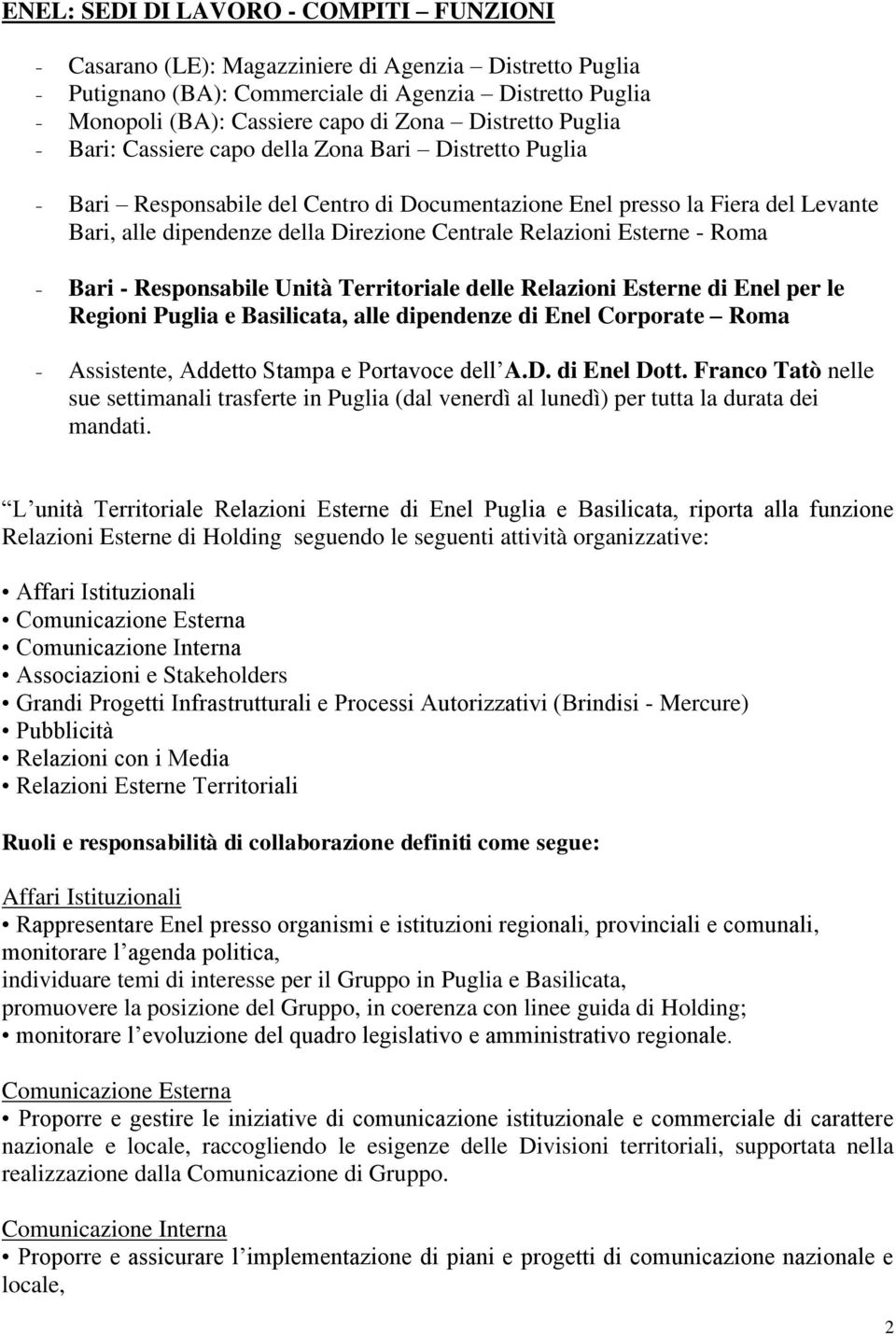 Centrale Relazioni Esterne - Roma - Bari - Responsabile Unità Territoriale delle Relazioni Esterne di Enel per le Regioni Puglia e Basilicata, alle dipendenze di Enel Corporate Roma - Assistente,