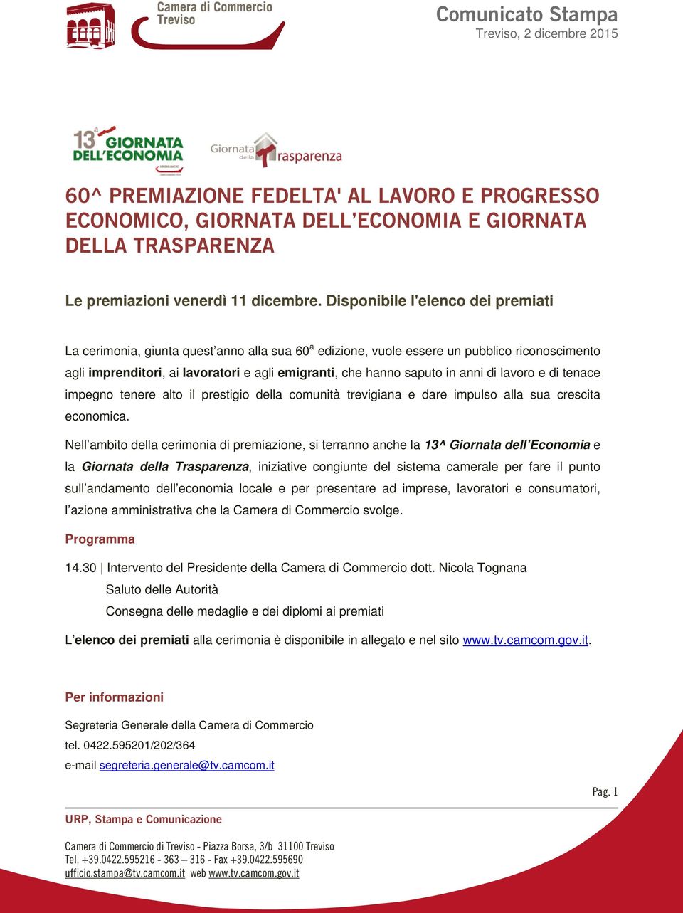 in anni di lavoro e di tenace impegno tenere alto il prestigio della comunità trevigiana e dare impulso alla sua crescita economica.