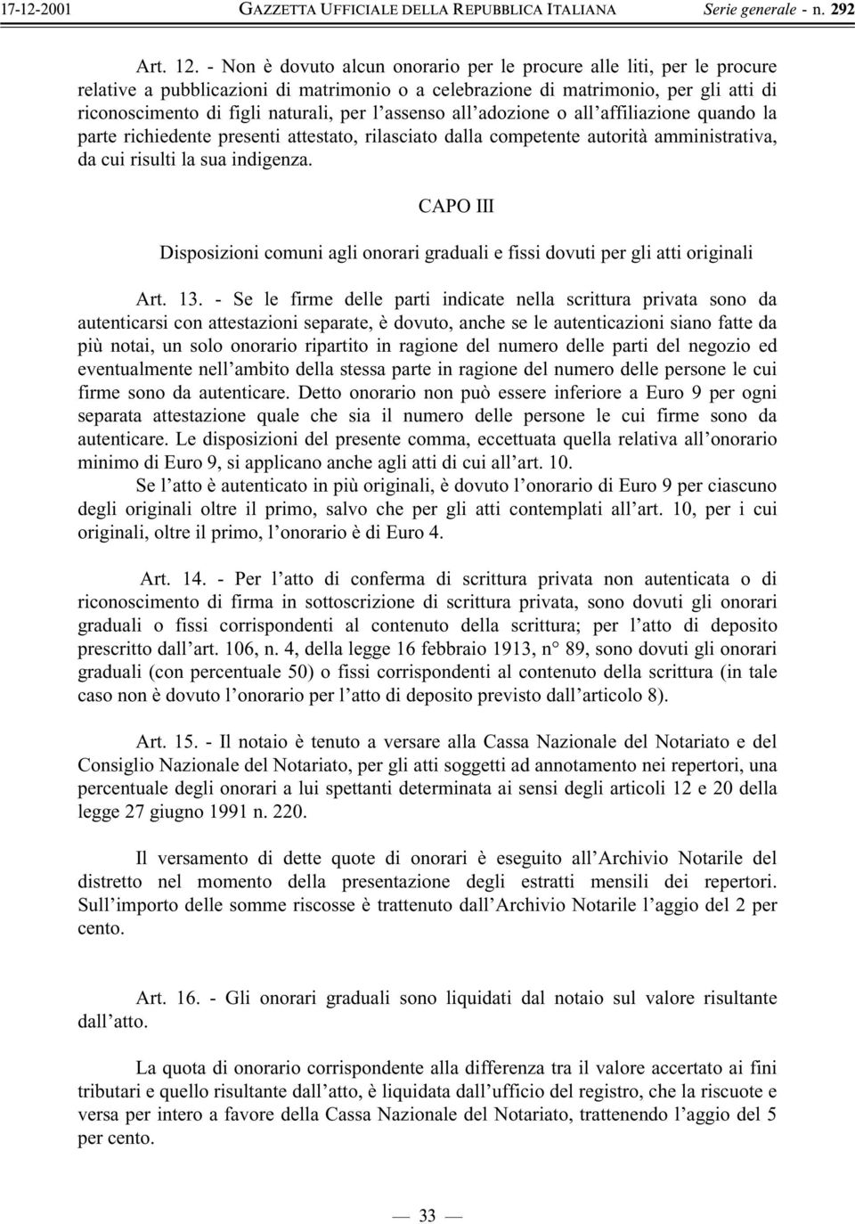 assenso all adozione o all affiliazione quando la parte richiedente presenti attestato, rilasciato dalla competente autorità amministrativa, da cui risulti la sua indigenza.