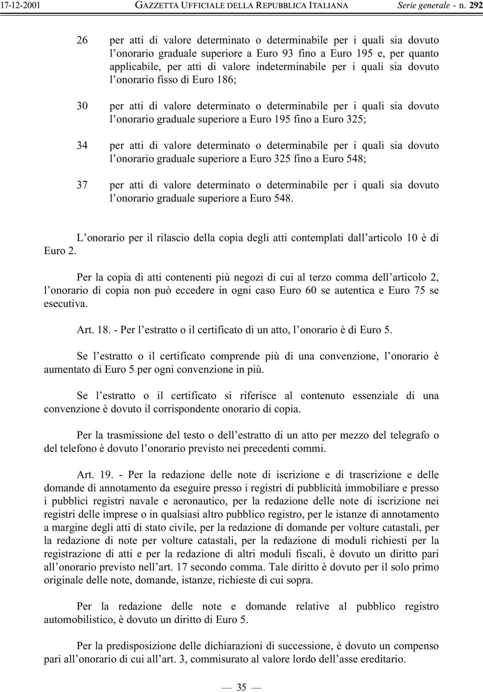 determinato o determinabile per i quali sia dovuto l onorario graduale superiore a Euro 325 fino a Euro 548; 37 per atti di valore determinato o determinabile per i quali sia dovuto l onorario