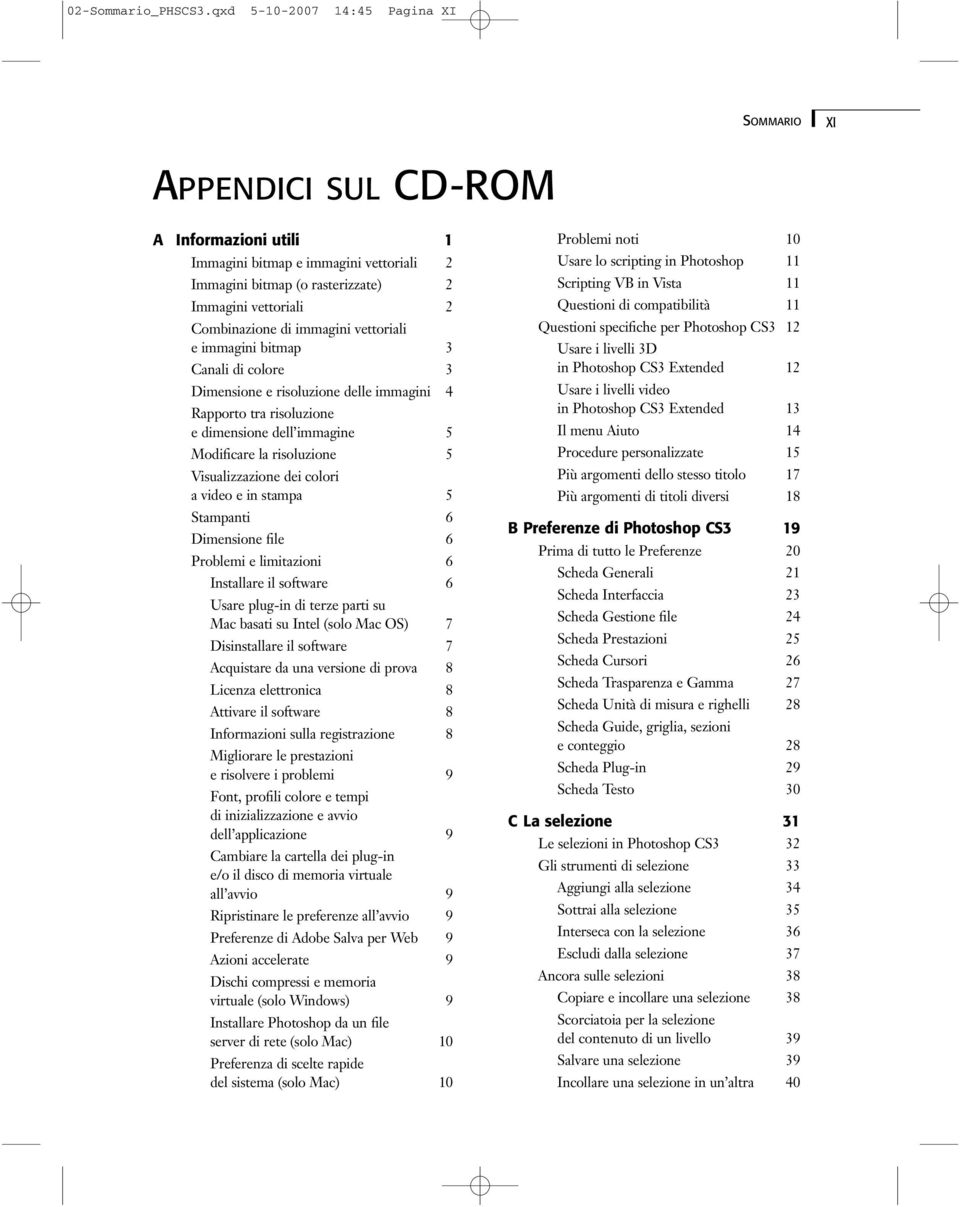 vettoriali e immagini bitmap 3 Canali di colore 3 Dimensione e risoluzione delle immagini 4 Rapporto tra risoluzione e dimensione dell immagine 5 Modificare la risoluzione 5 Visualizzazione dei