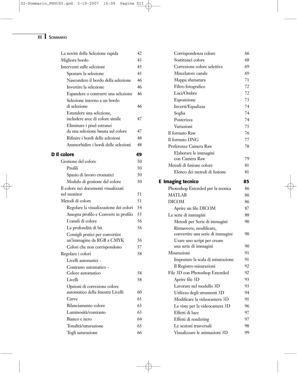 selezione 46 Espandere o contrarre una selezione 46 Selezione intorno a un bordo di selezione 46 Estendere una selezione, includere aree di colore simile 47 Eliminare i pixel estranei da una