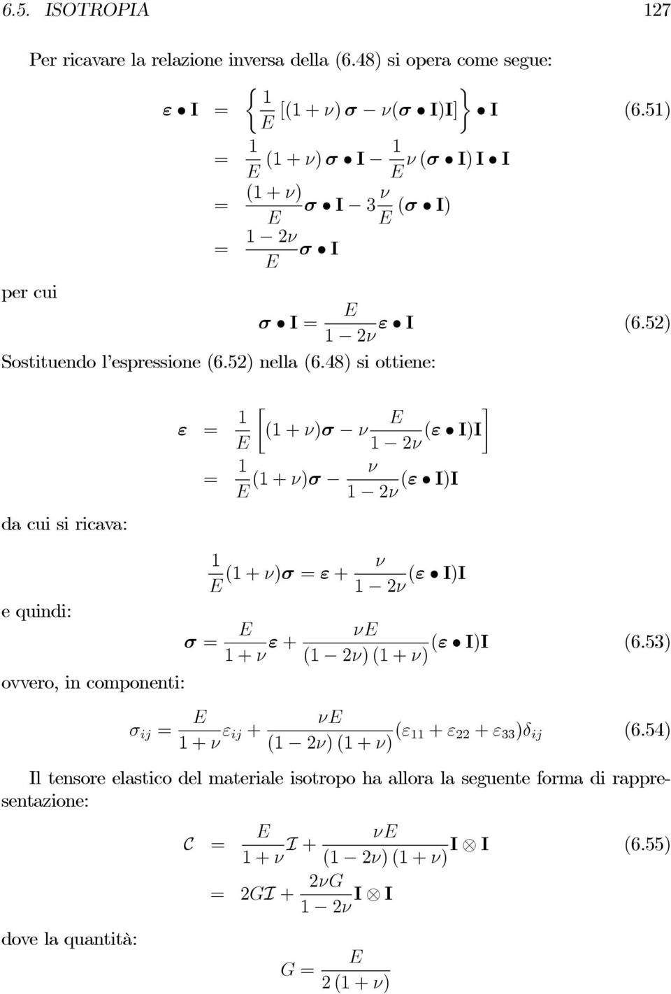 48) si ottiene: dacuisiricava: ε = 1 (1 + ν)σ ν (ε I)I 1 ν = 1 ν (1 + ν)σ (ε I)I 1 ν equindi: ovvero, in componenti: σ ij = σ = 1 (1 + ν)σ = ε + ν (ε I)I 1 ν 1+ν ε + ν