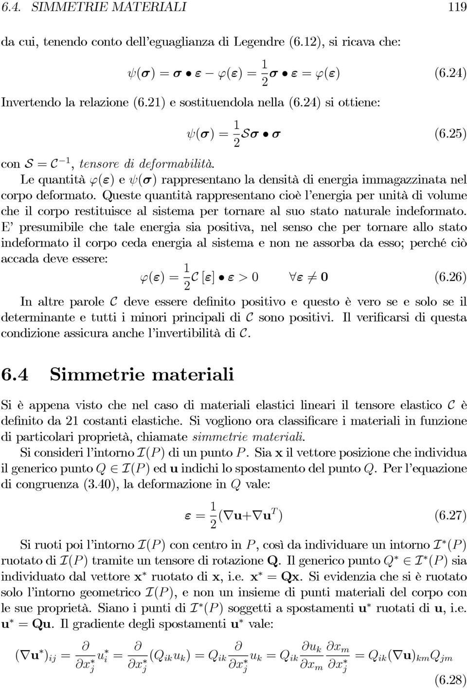 Queste quantità rappresentano cioè l energia per unità di volume che il corpo restituisce al sistema per tornare al suo stato naturale indeformato.