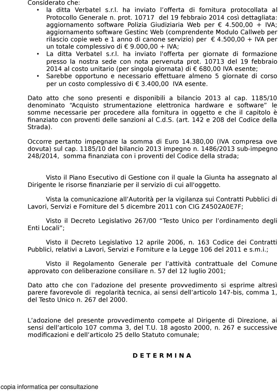 000,00 + IVA; La ditta Verbatel s.r.l. ha inviato l'offerta per giornate di formazione presso la nostra sede con nota pervenuta prot.