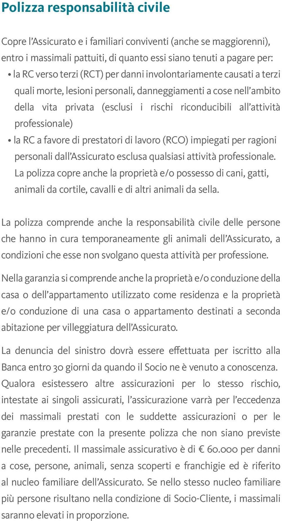 di prestatori di lavoro (RCO) impiegati per ragioni personali dall Assicurato esclusa qualsiasi attività professionale.