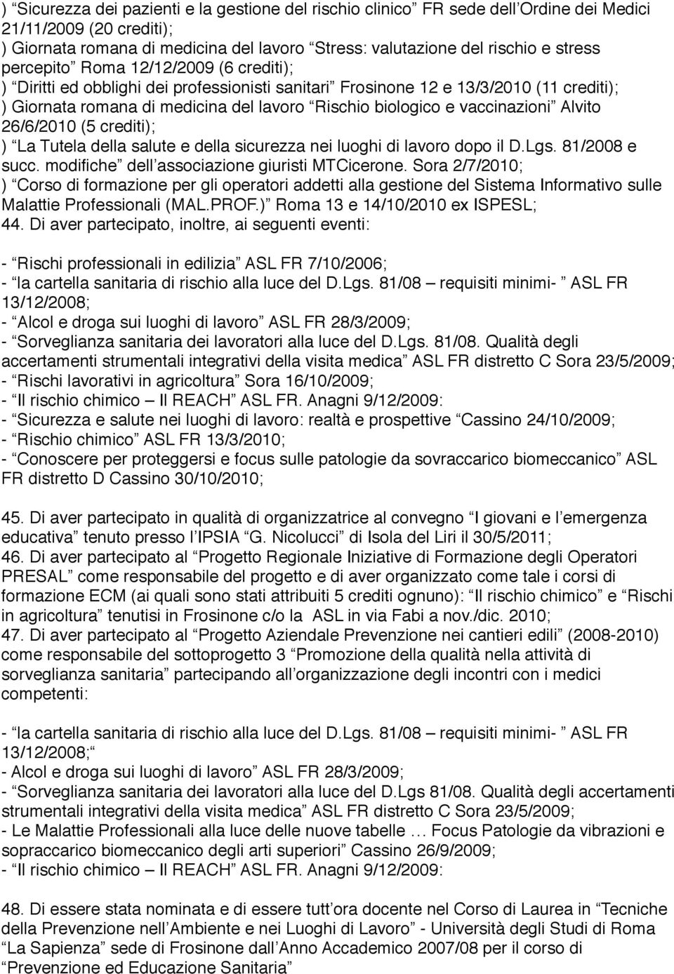vaccinazioni Alvito 26/6/2010 (5 crediti); ) La Tutela della salute e della sicurezza nei luoghi di lavoro dopo il D.Lgs. 81/2008 e succ. modifiche dell associazione giuristi MTCicerone.