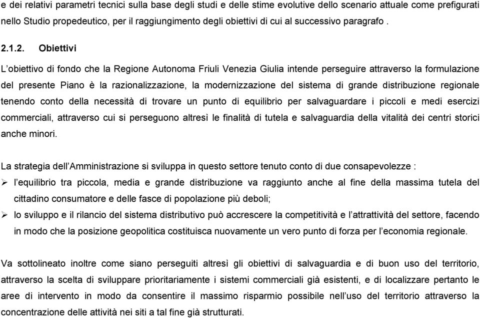 1.2. Obiettivi L obiettivo di fondo che la Regione Autonoma Friuli Venezia Giulia intende perseguire attraverso la formulazione del presente Piano è la razionalizzazione, la modernizzazione del