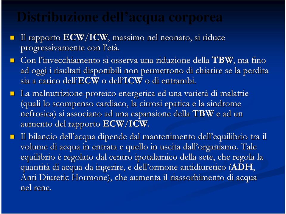 La malnutrizione-proteico energetica ed una varietà di malattie (quali lo scompenso cardiaco, la cirrosi epatica e la sindrome nefrosica) si associano ad una espansione della TBW e ad un aumento del