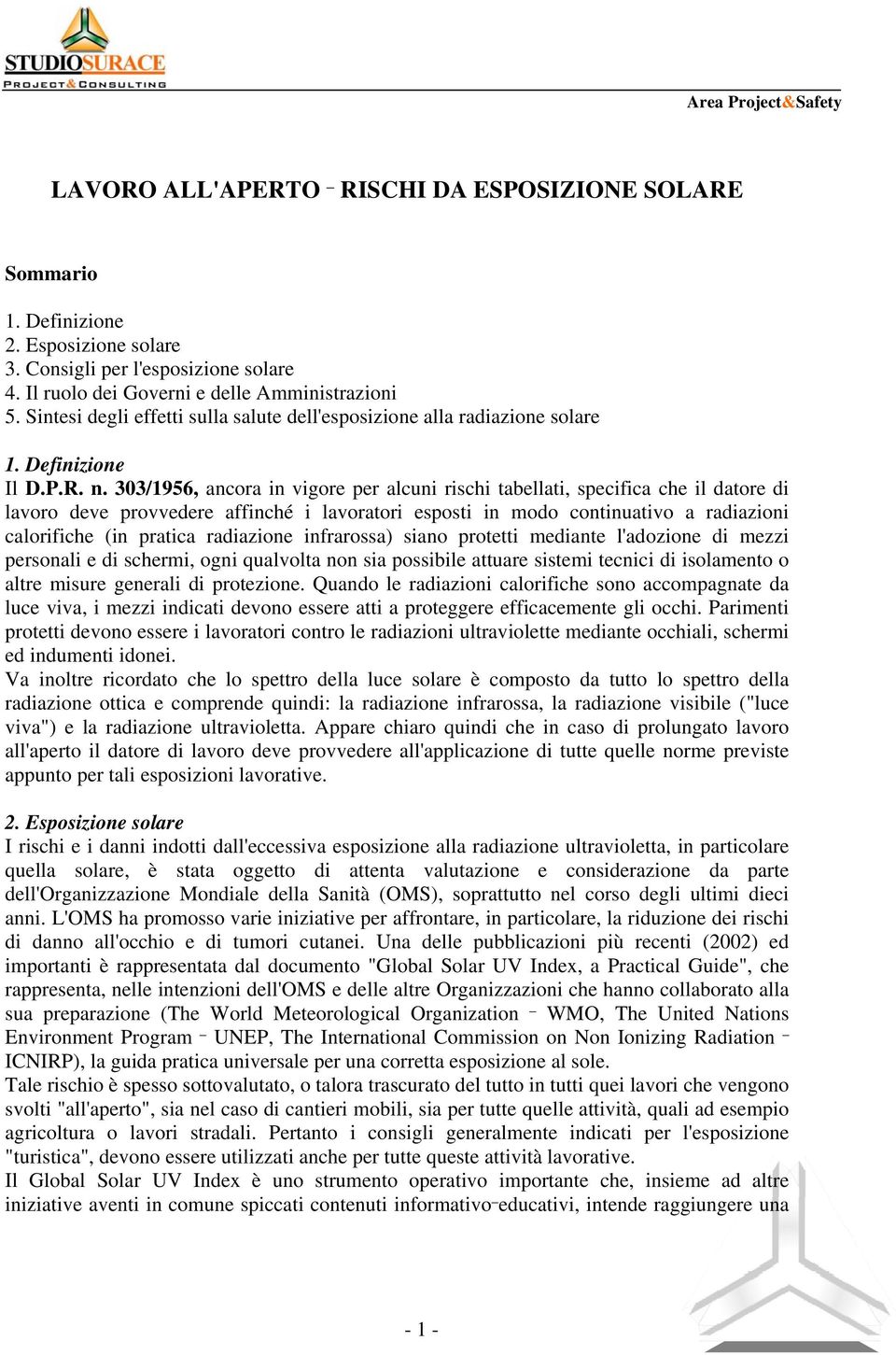 303/1956, ancora in vigore per alcuni rischi tabellati, specifica che il datore di lavoro deve provvedere affinché i lavoratori esposti in modo continuativo a radiazioni calorifiche (in pratica