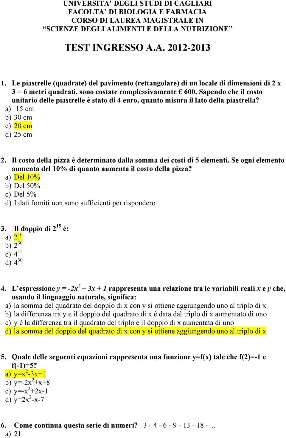 Sapendo che il costo unitario delle piastrelle è stato di 4 euro, quanto misura il lato della piastrella? a) 15 cm b) 30 cm c) 20 cm d) 25 cm 2.