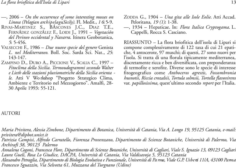 , 1986 Due nuove specie del genere Genista L. nel Mediterraneo. Boll. Soc. Sarda Sci. Nat., 25: 143-147. ZAMPINO D., DURO A., PICCIONE V., SCALIA C., 1997 Fitoclima della Sicilia.