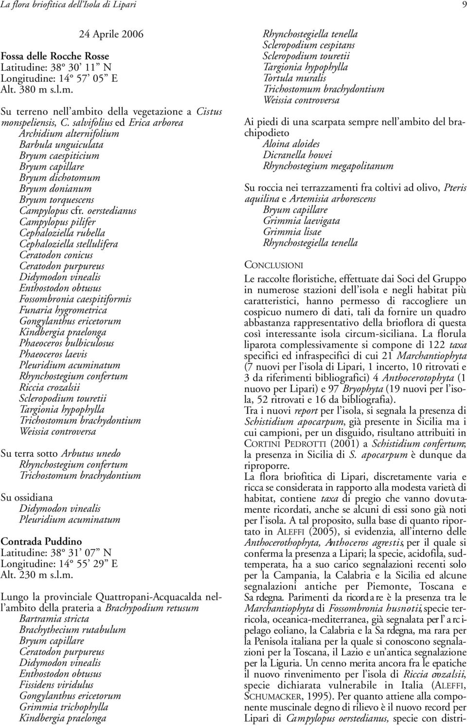 oerstedianus Campylopus pilifer Cephaloziella rubella Cephaloziella stellulifera Ceratodon conicus Ceratodon purpureus Enthostodon obtusus Fossombronia caespitiformis Gongylanthus ericetorum