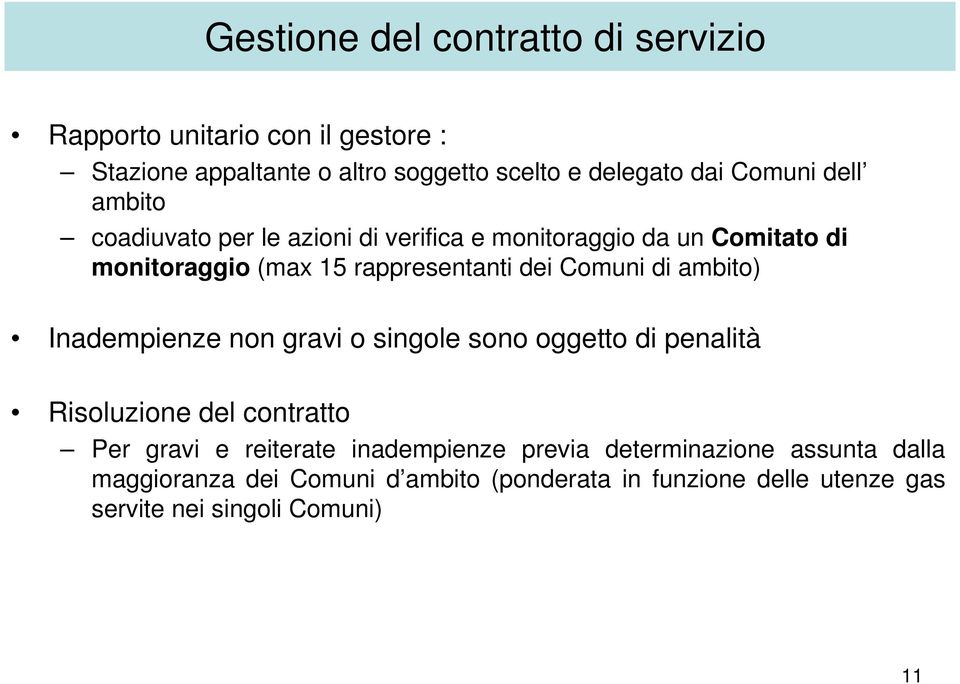 Comuni di ambito) Inadempienze non gravi o singole sono oggetto di penalità Risoluzione del contratto Per gravi e reiterate