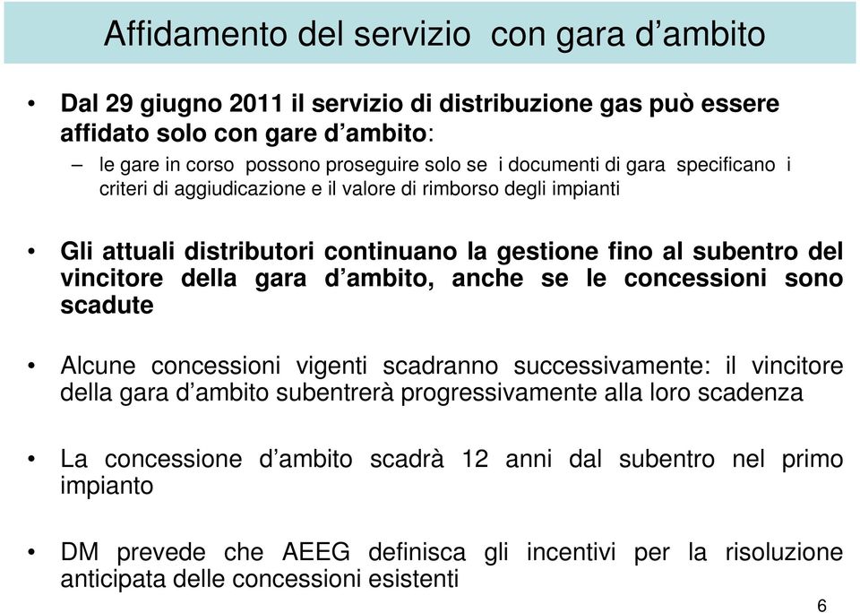 della gara d ambito, anche se le concessioni sono scadute Alcune concessioni vigenti scadranno successivamente: il vincitore della gara d ambito subentrerà progressivamente alla