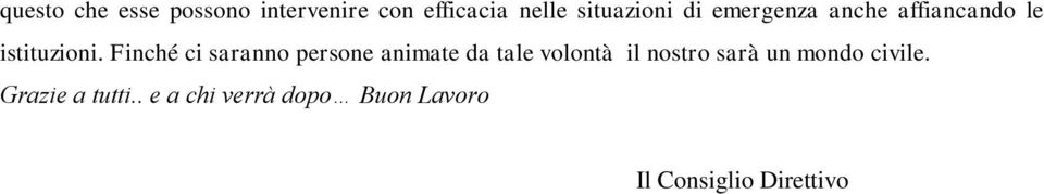 Finché ci saranno persone animate da tale volontà il nostro sarà