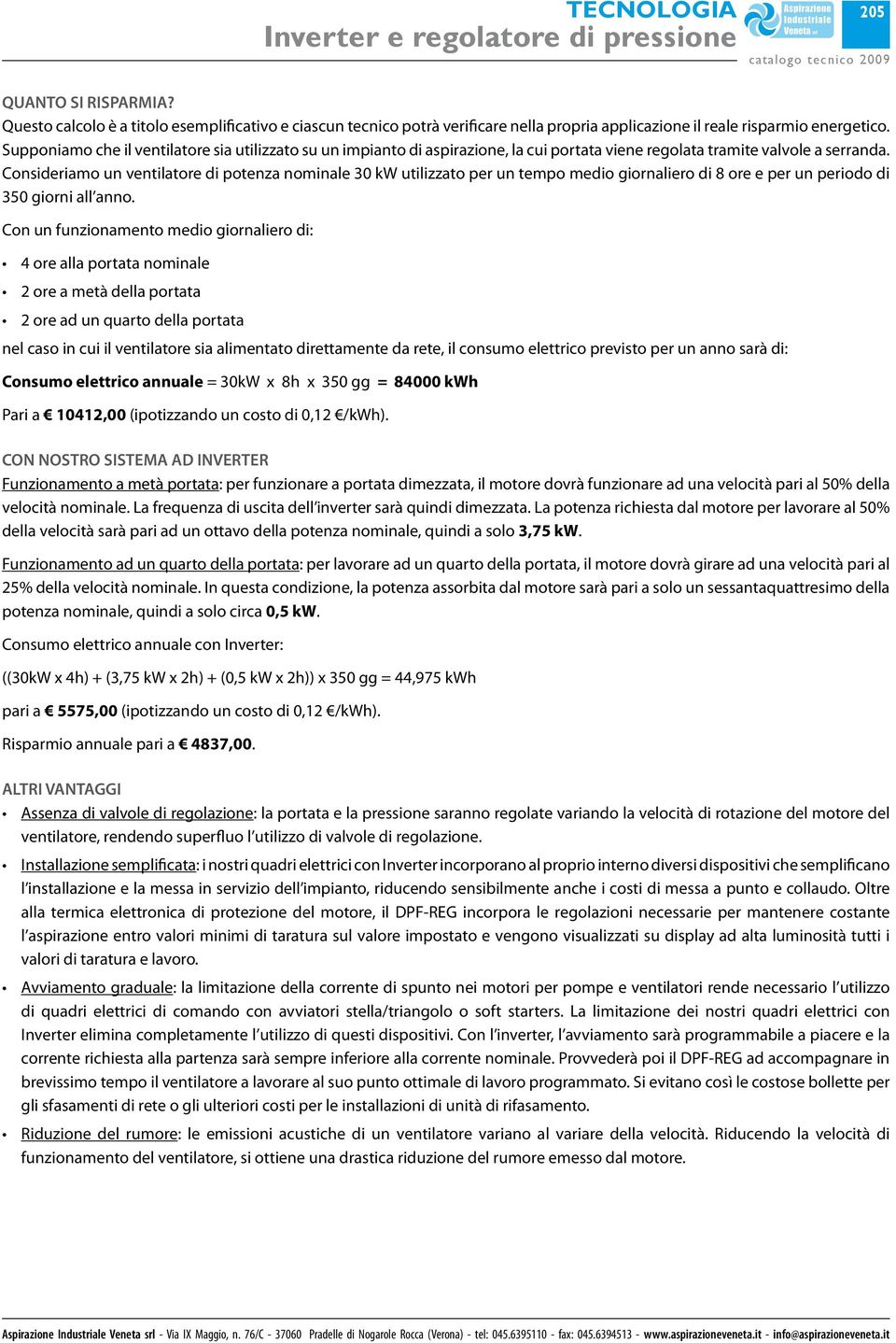 Supponiamo che il ventilatore sia utilizzato su un impianto di aspirazione, la cui portata viene regolata tramite valvole a serranda.