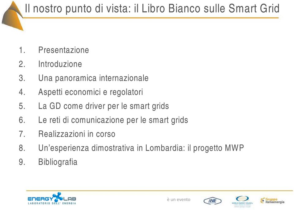 La GD come driver per le smart grids 6. Le reti di comunicazione per le smart grids 7.