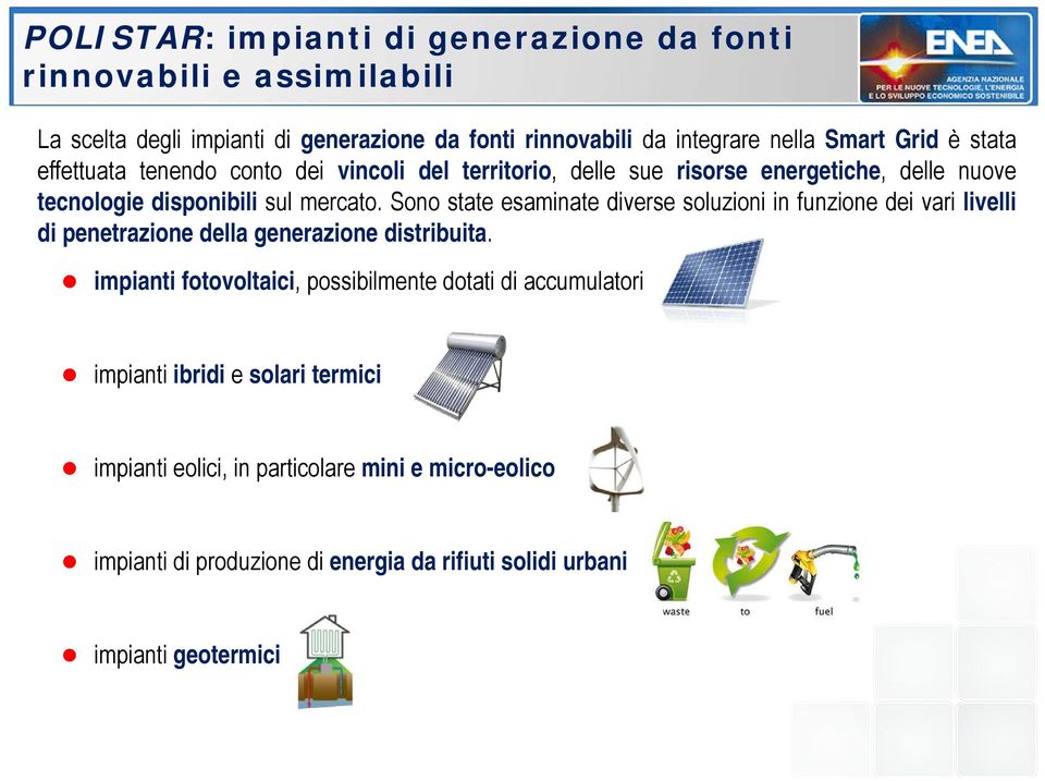 Sono state esaminate diverse soluzioni in funzione dei vari livelli di penetrazione della generazione distribuita.