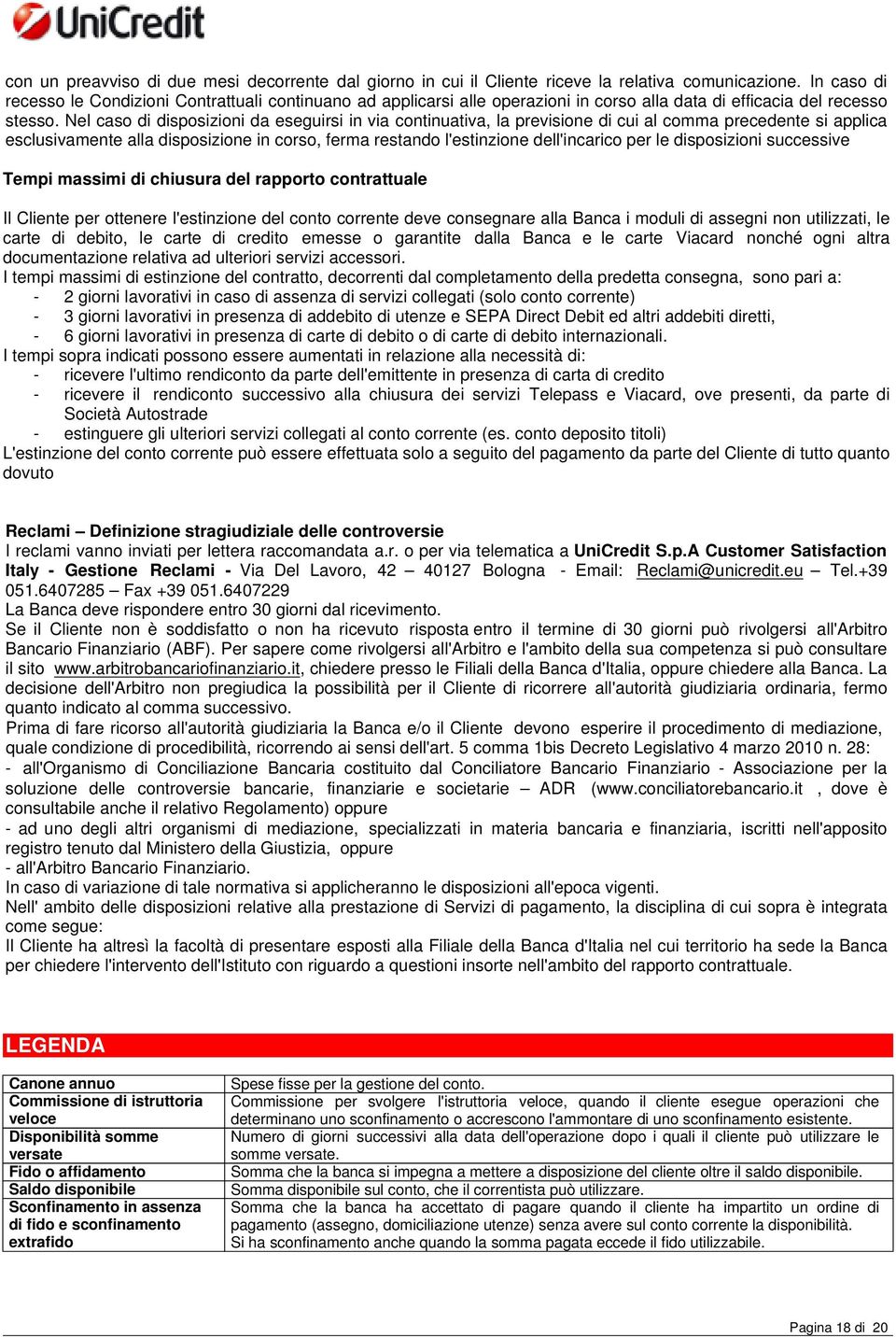 Nel caso di disposizioni da eseguirsi in via continuativa, la previsione di cui al comma precedente si applica esclusivamente alla disposizione in corso, ferma restando l'estinzione dell'incarico per