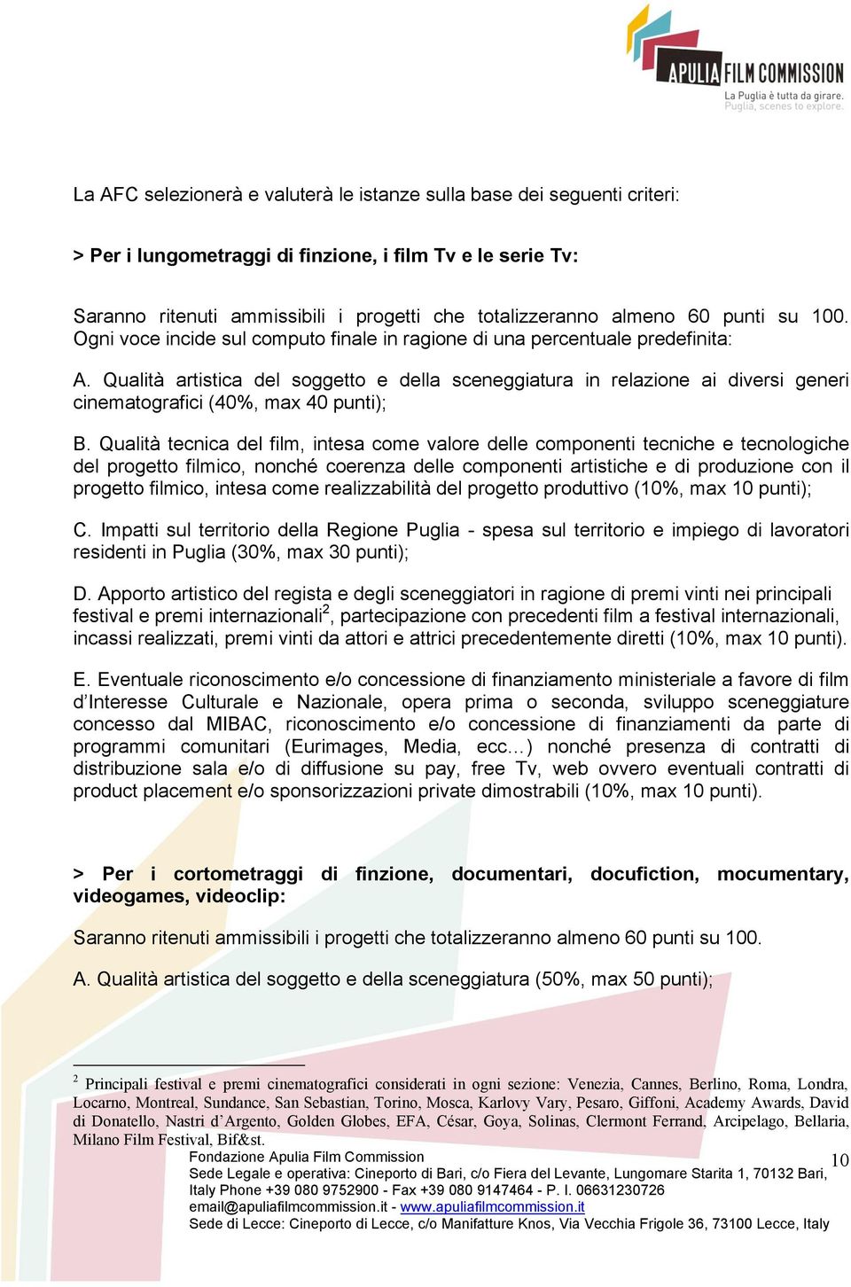 Qualità artistica del soggetto e della sceneggiatura in relazione ai diversi generi cinematografici (40%, max 40 punti); B.