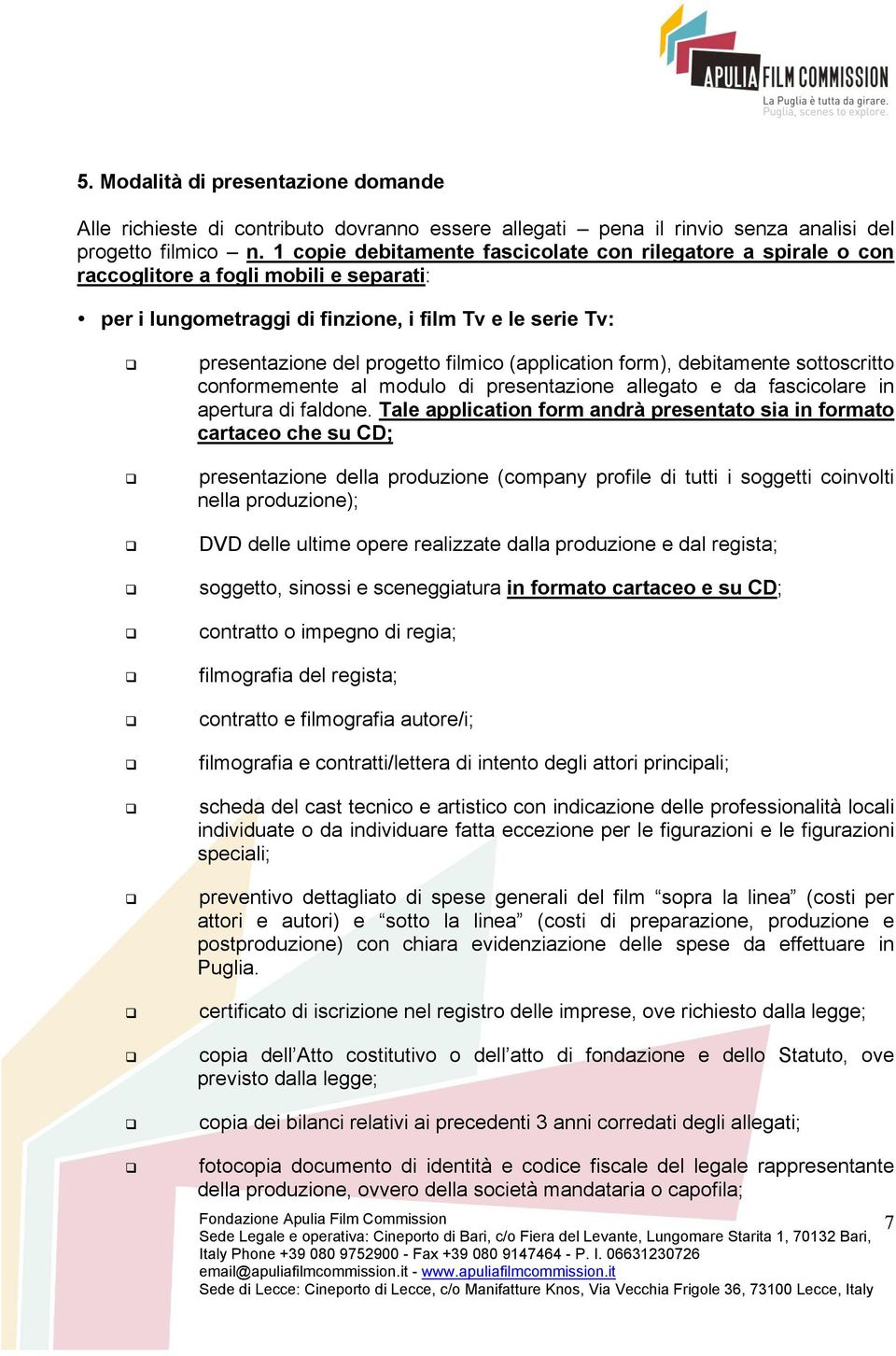 (application form), debitamente sottoscritto conformemente al modulo di presentazione allegato e da fascicolare in apertura di faldone.