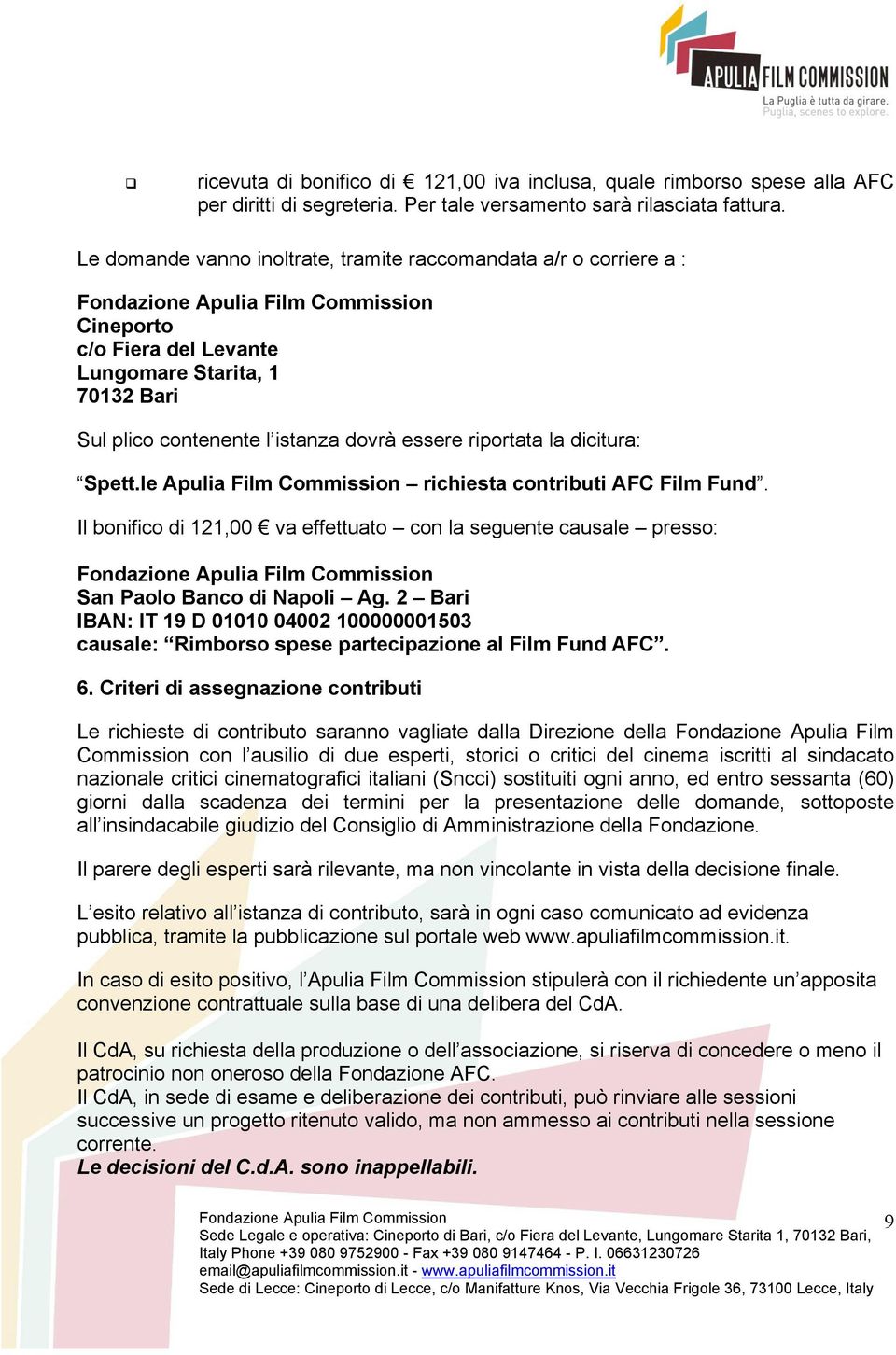 Spett.le Apulia Film Commission richiesta contributi AFC Film Fund. Il bonifico di 121,00 va effettuato con la seguente causale presso: San Paolo Banco di Napoli Ag.