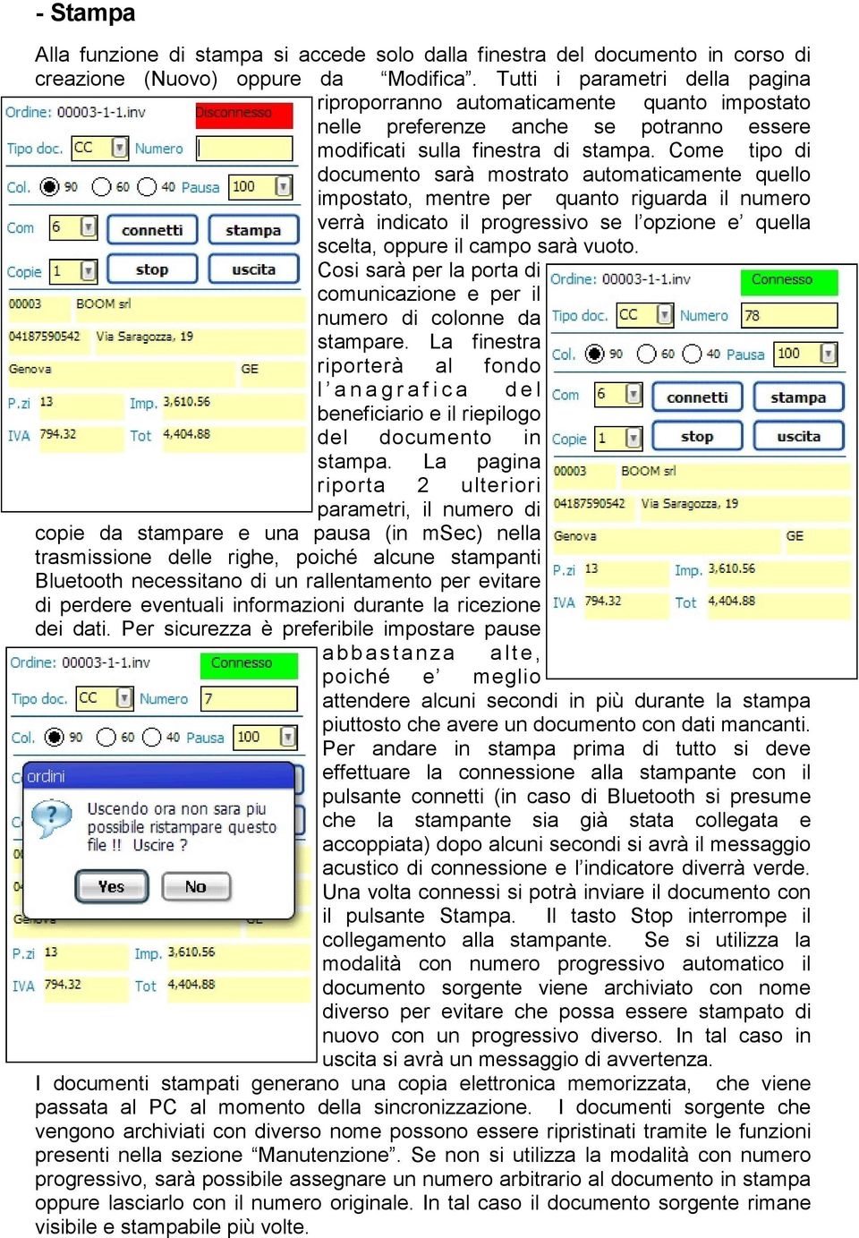 Come tipo di documento sarà mostrato automaticamente quello impostato, mentre per quanto riguarda il numero verrà indicato il progressivo se l opzione e quella scelta, oppure il campo sarà vuoto.