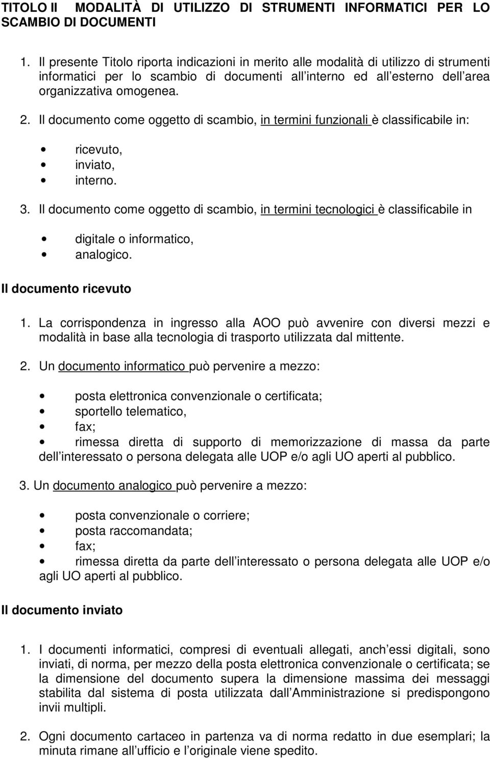 Il documento come oggetto di scambio, in termini funzionali è classificabile in: ricevuto, inviato, interno. 3.