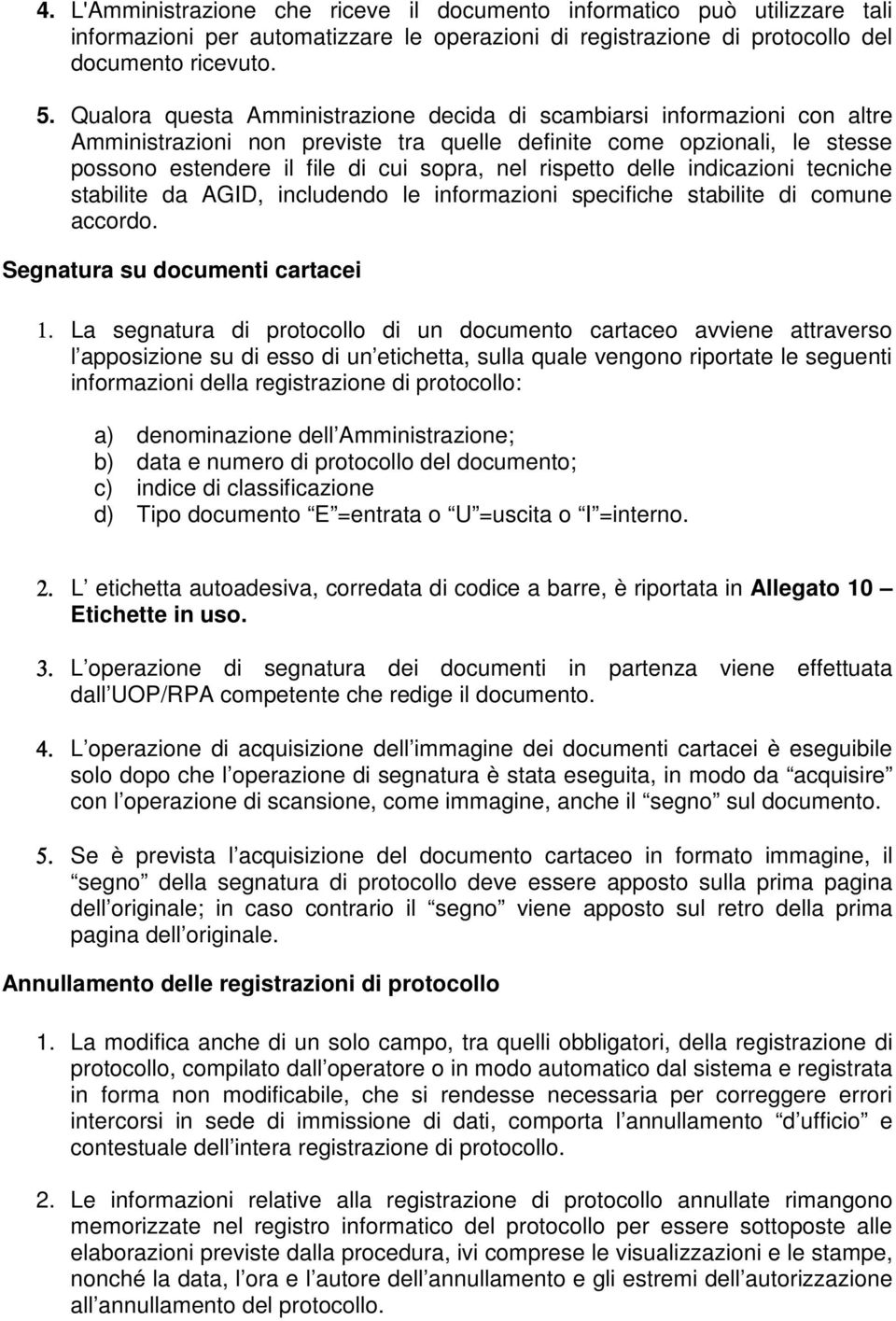 rispetto delle indicazioni tecniche stabilite da AGID, includendo le informazioni specifiche stabilite di comune accordo. Segnatura su documenti cartacei 1.