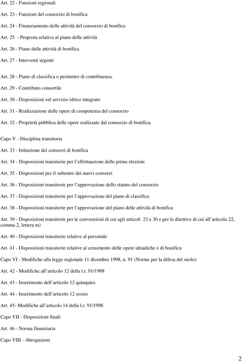 30 - Disposizioni sul servizio idrico integrato Art. 31 - Realizzazione delle opere di competenza del consorzio Art. 32 - Proprietà pubblica delle opere realizzate dal consorzio di bonifica.