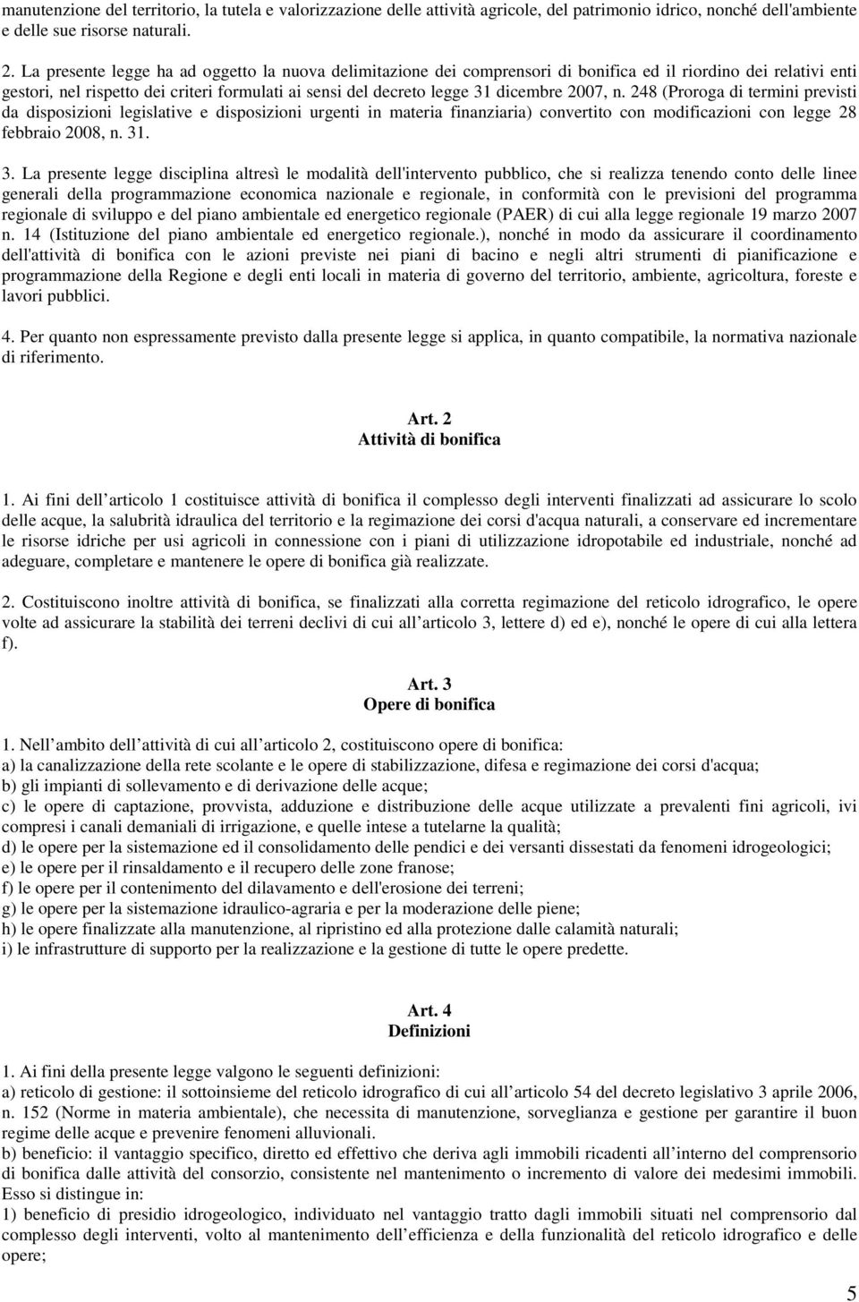 2007, n. 248 (Proroga di termini previsti da disposizioni legislative e disposizioni urgenti in materia finanziaria) convertito con modificazioni con legge 28 febbraio 2008, n. 31