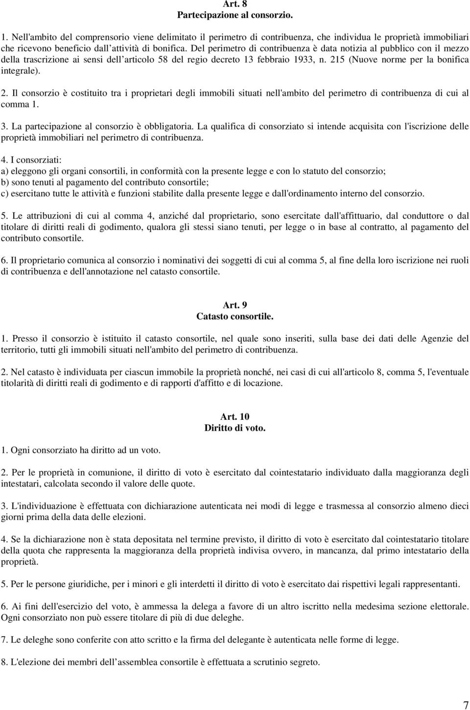 Del perimetro di contribuenza è data notizia al pubblico con il mezzo della trascrizione ai sensi dell articolo 58 del regio decreto 13 febbraio 1933, n. 215 (Nuove norme per la bonifica integrale).