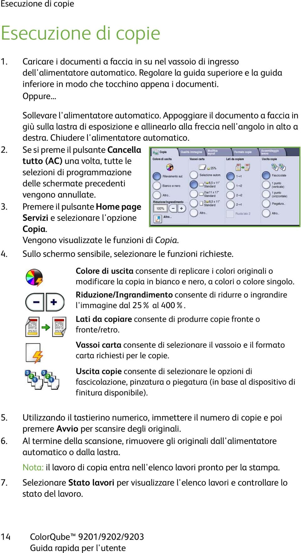 Appoggiare il documento a faccia in giù sulla lastra di esposizione e allinearlo alla freccia nell'angolo in alto a destra. Chiudere l'alimentatore automatico. 2.