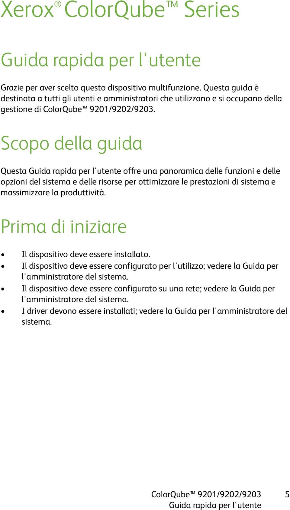 Scopo della guida Questa offre una panoramica delle funzioni e delle opzioni del sistema e delle risorse per ottimizzare le prestazioni di sistema e massimizzare la produttività.