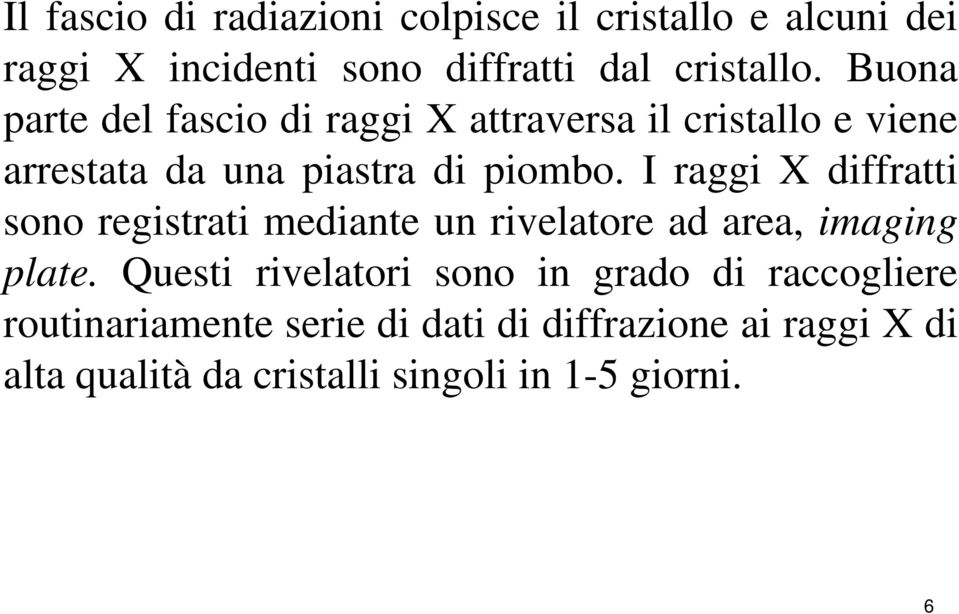 I raggi X diffratti sono registrati mediante un rivelatore ad area, imaging plate.