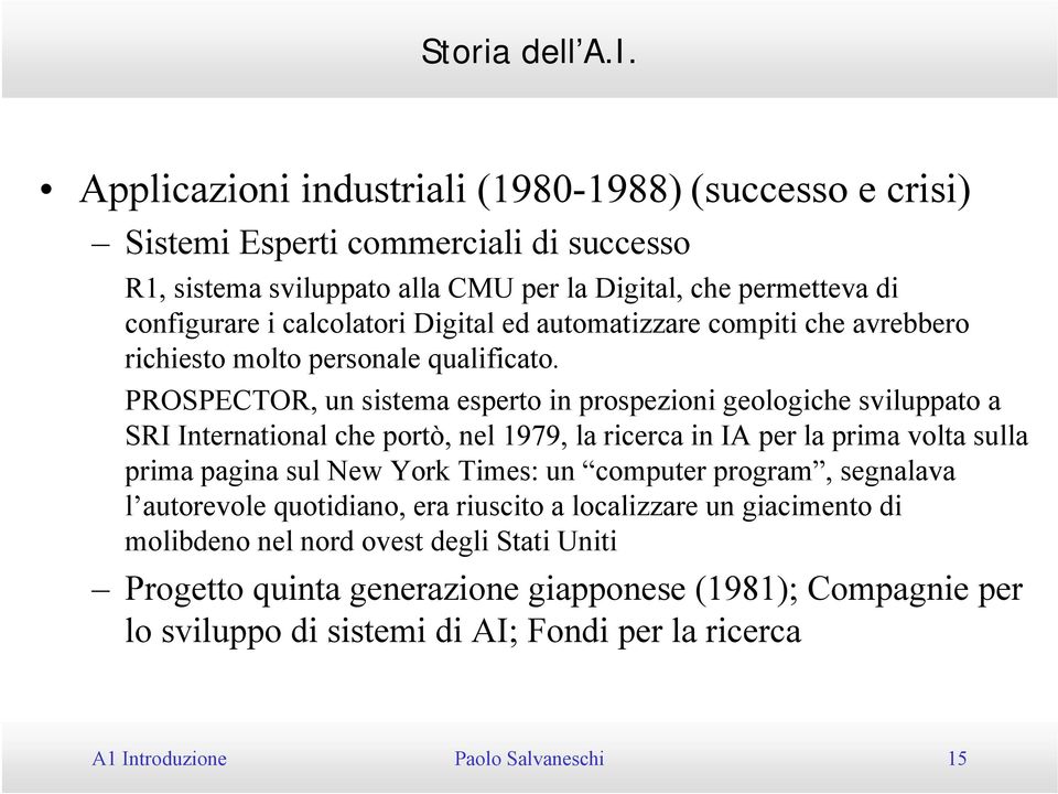 automatizzare compiti che avrebbero richiesto molto personale qualificato.