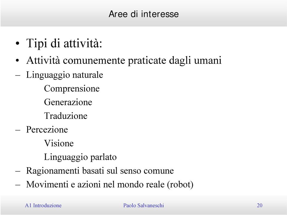 Linguaggio parlato Ragionamenti basati sul senso comune Movimenti e azioni nel