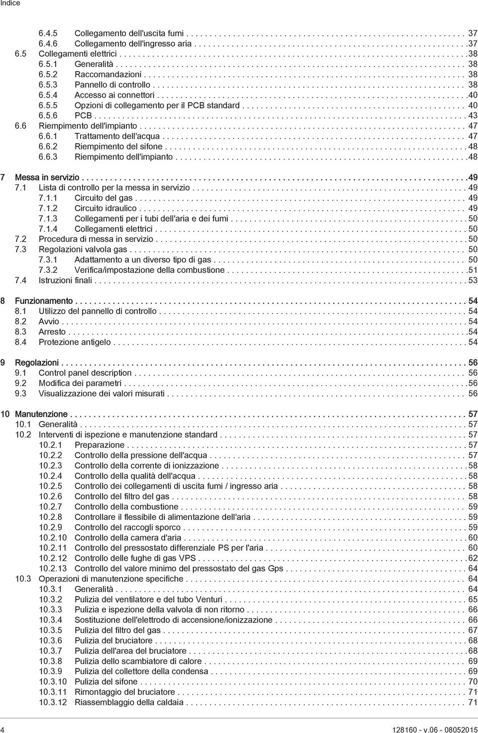 .................................................................. 38 6.5.4 Accesso ai connettori...................................................................40 6.5.5 Opzioni di collegamento per il PCB standard.