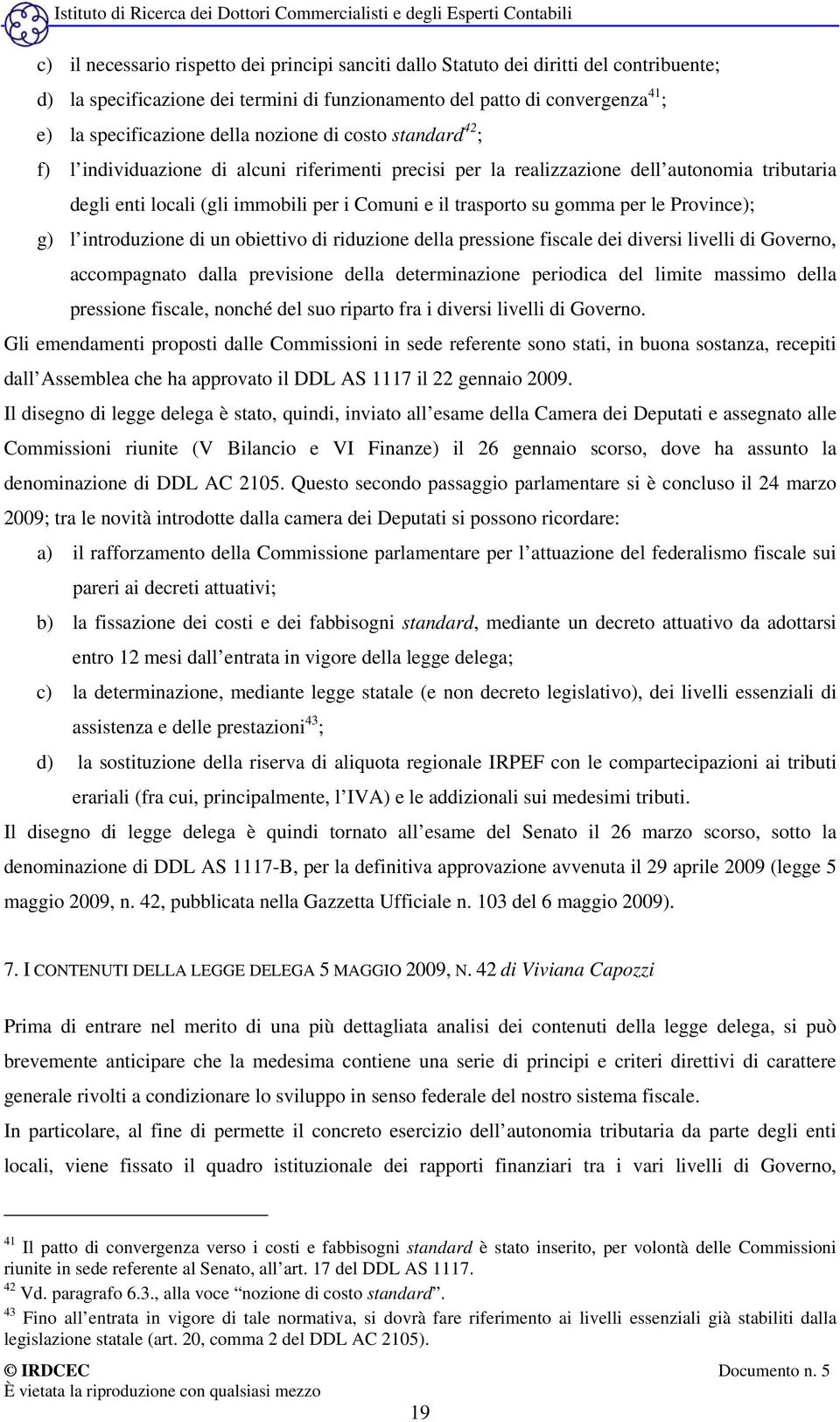 per le Province); g) l introduzione di un obiettivo di riduzione della pressione fiscale dei diversi livelli di Governo, accompagnato dalla previsione della determinazione periodica del limite