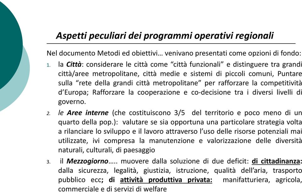 per rafforzare la competitività d Europa; Rafforzare la cooperazione e co-decisione tra i diversi livelli di governo. 2.