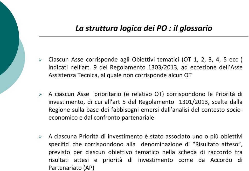 cui all art 5 del Regolamento 1301/2013, scelte dalla Regione sulla base dei fabbisogni emersi dall analisi del contesto socioeconomico e dal confronto partenariale A ciascuna Priorità di