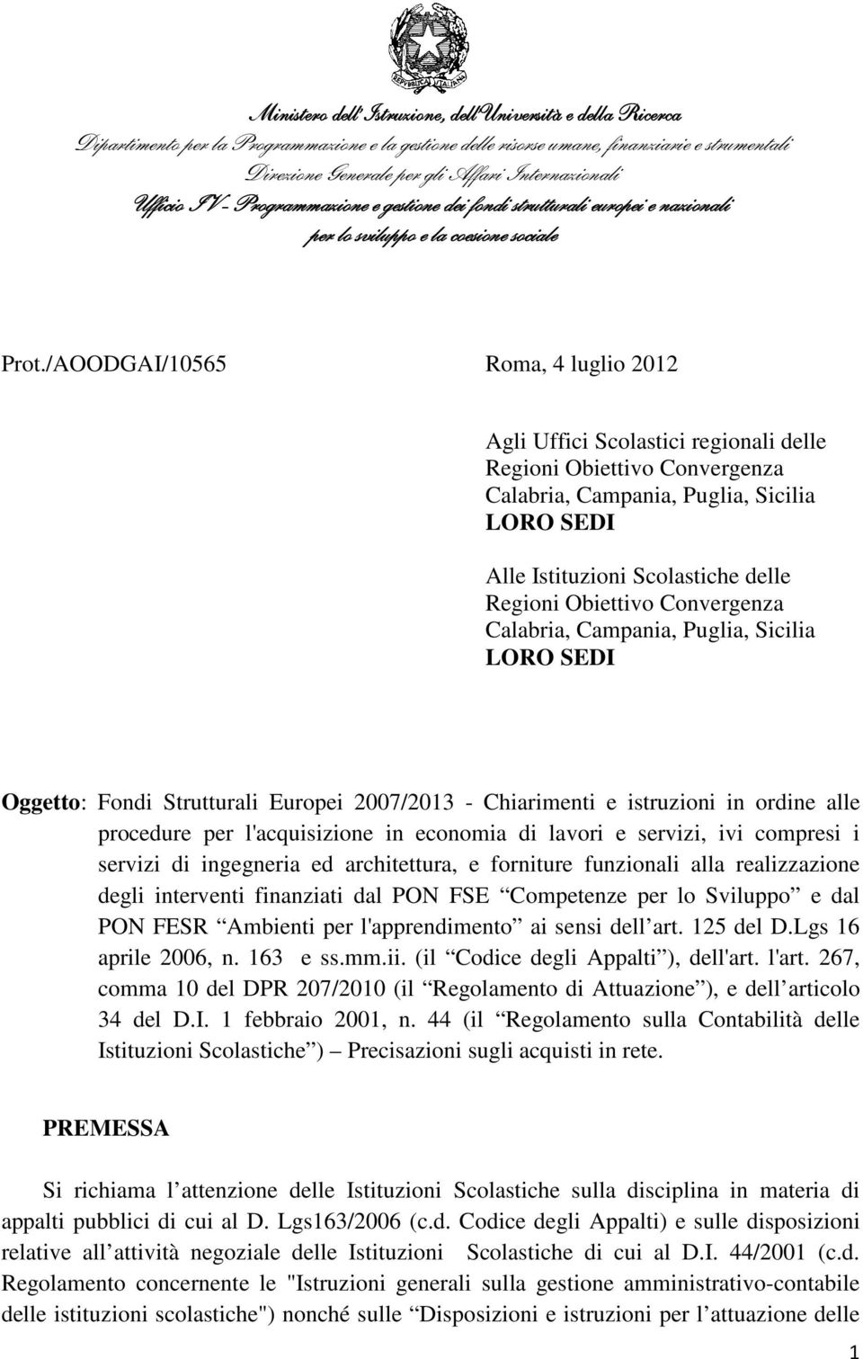 /AOODGAI/10565 Roma, 4 luglio 2012 Agli Uffici Scolastici regionali delle Regioni Obiettivo Convergenza Calabria, Campania, Puglia, Sicilia LORO SEDI Alle Istituzioni Scolastiche delle Regioni