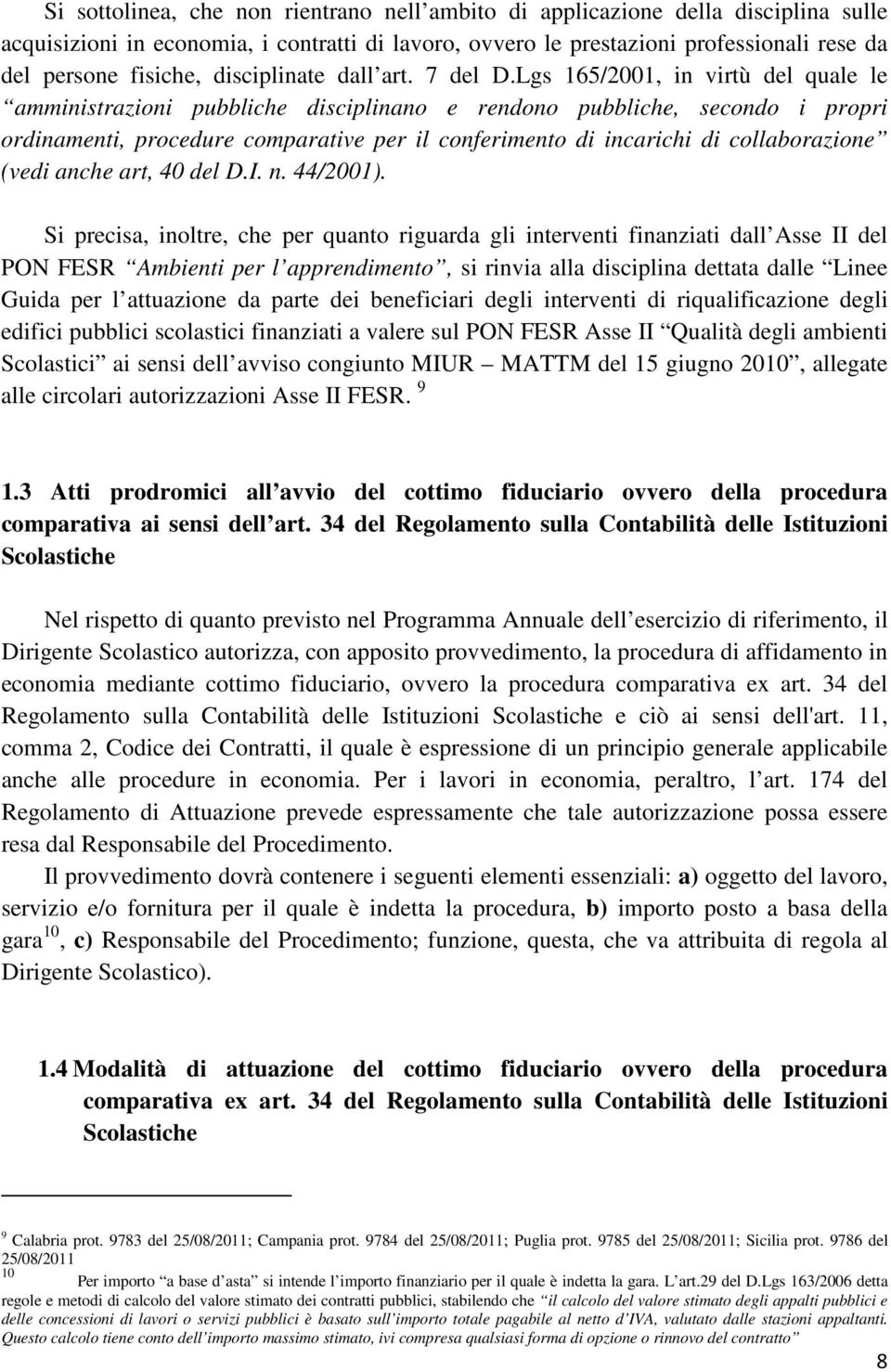 Lgs 165/2001, in virtù del quale le amministrazioni pubbliche disciplinano e rendono pubbliche, secondo i propri ordinamenti, procedure comparative per il conferimento di incarichi di collaborazione