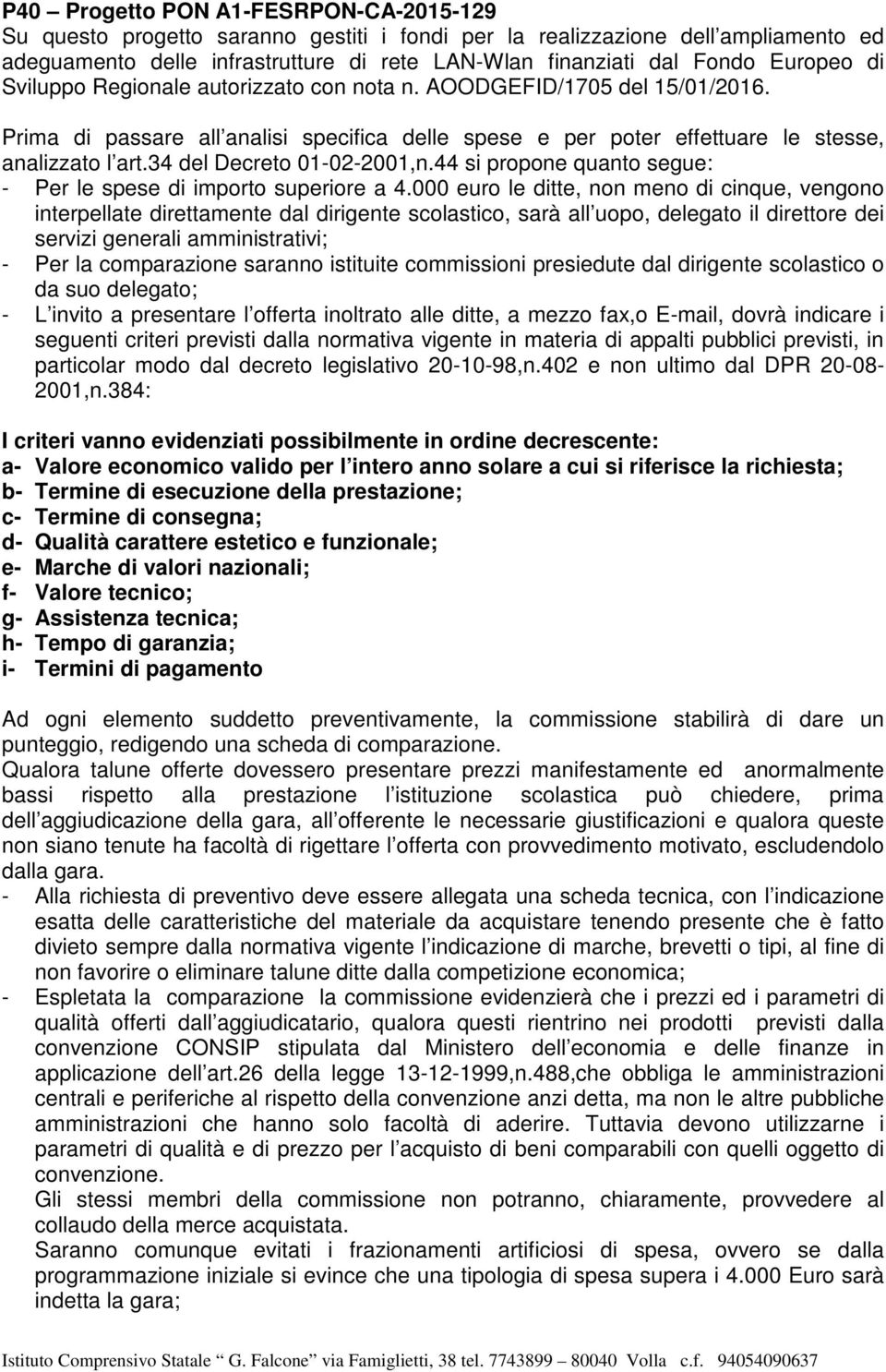 34 del Decreto 01-02-2001,n.44 si propone quanto segue: - Per le spese di importo superiore a 4.