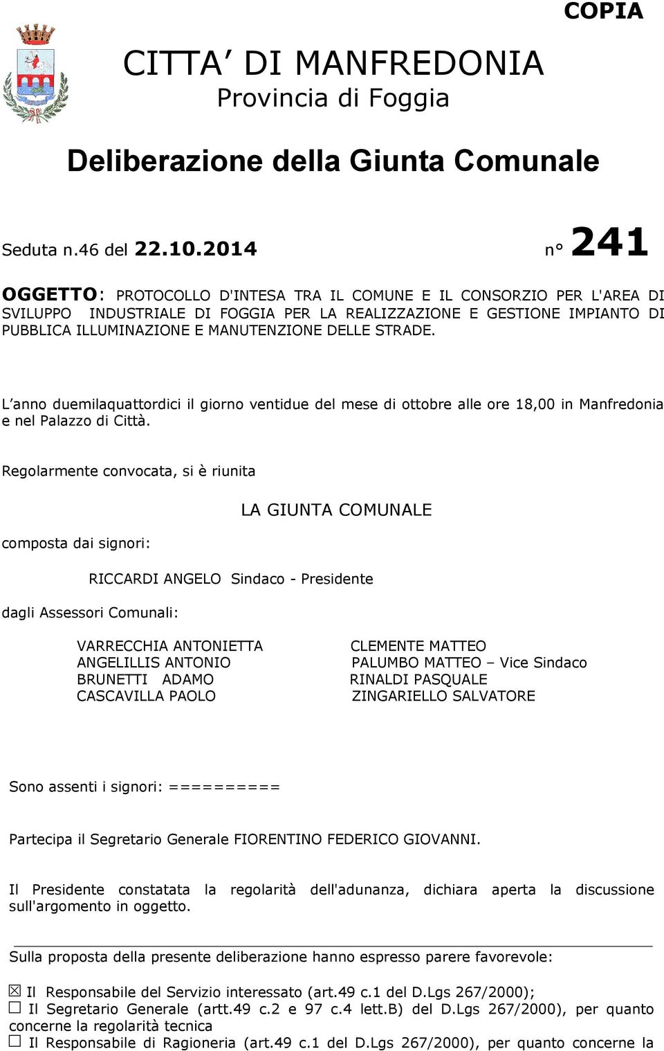 DELLE STRADE. L anno duemilaquattordici il giorno ventidue del mese di ottobre alle ore 18,00 in Manfredonia e nel Palazzo di Città.