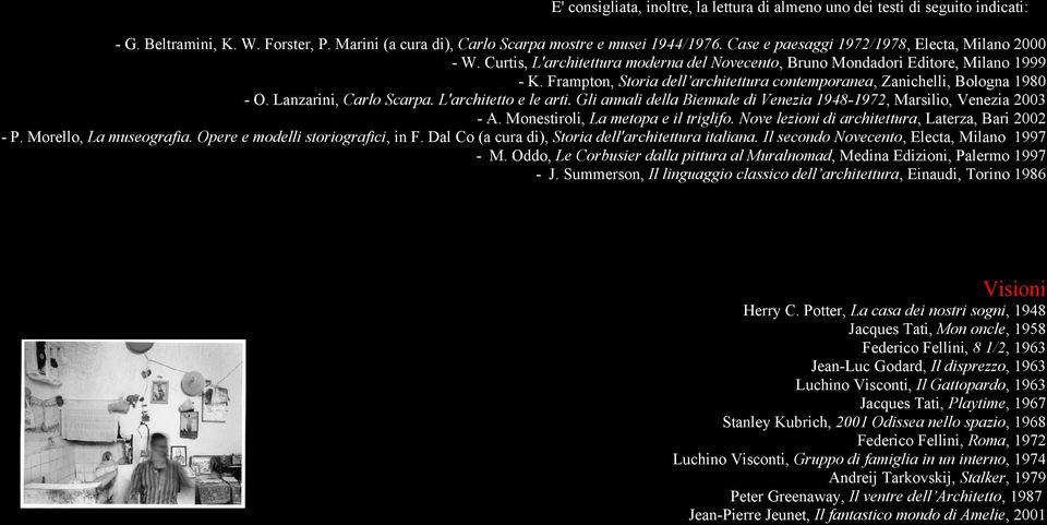 Frampton, Storia dell architettura contemporanea, Zanichelli, Bologna 1980 - O. Lanzarini, Carlo Scarpa. L'architetto e le arti.