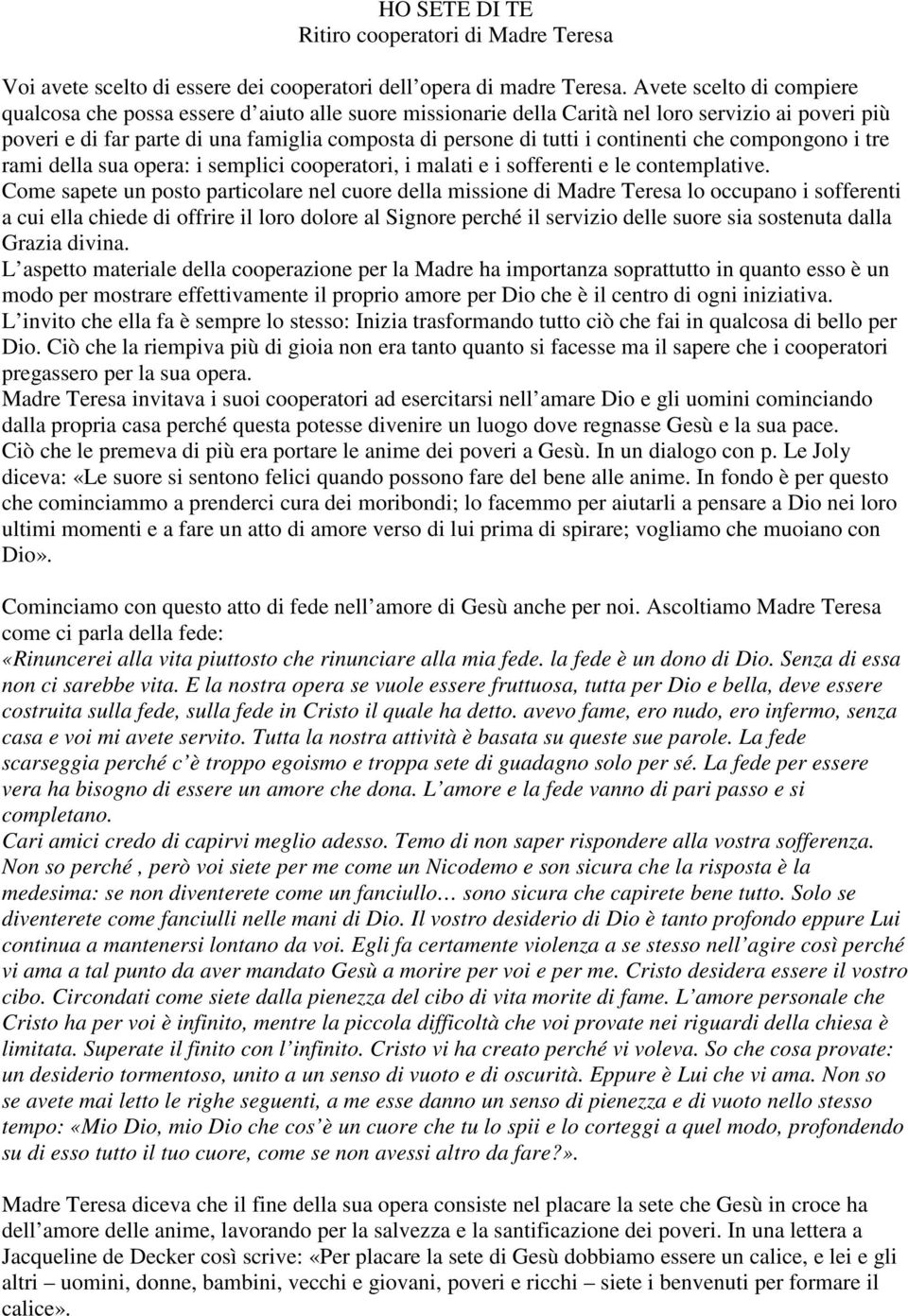 continenti che compongono i tre rami della sua opera: i semplici cooperatori, i malati e i sofferenti e le contemplative.