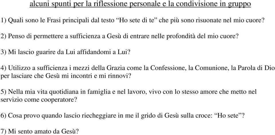 4) Utilizzo a sufficienza i mezzi della Grazia come la Confessione, la Comunione, la Parola di Dio per lasciare che Gesù mi incontri e mi rinnovi?